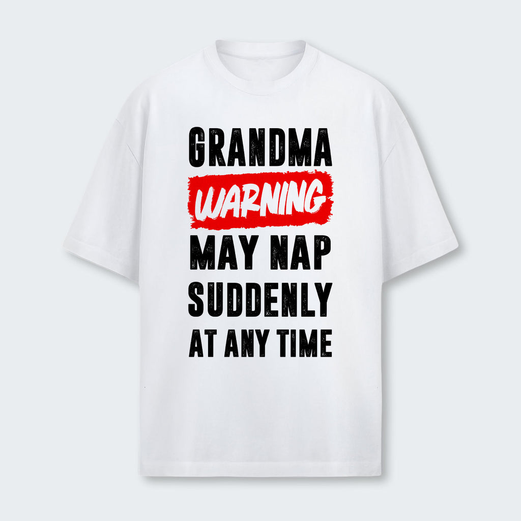 Grandma Warning May Nap Suddenly At Any Time T-Shirt 390126