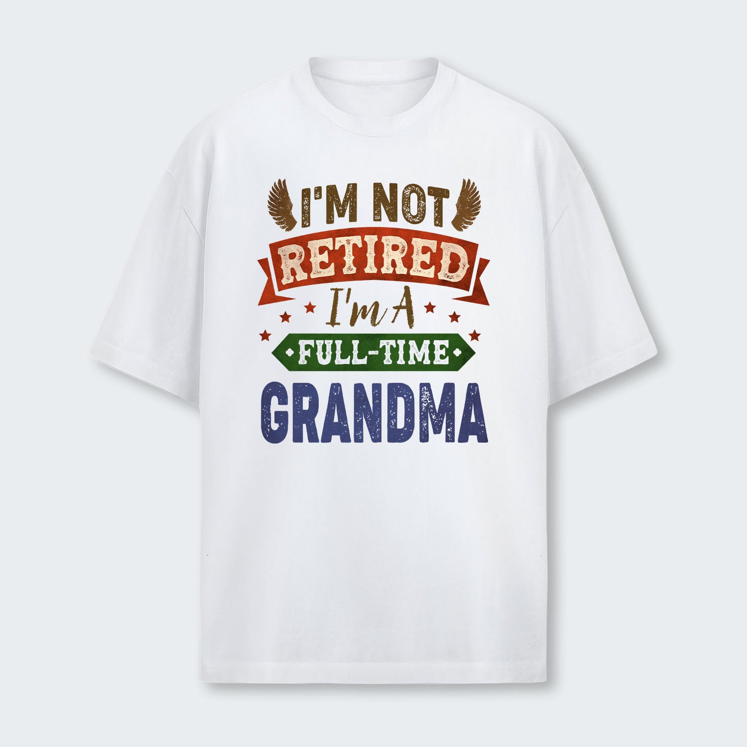 I'm Not Retired I'm A Full-Time Grandma T-Shirt 430126