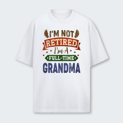 I'm Not Retired I'm A Full-Time Grandma T-Shirt 430126