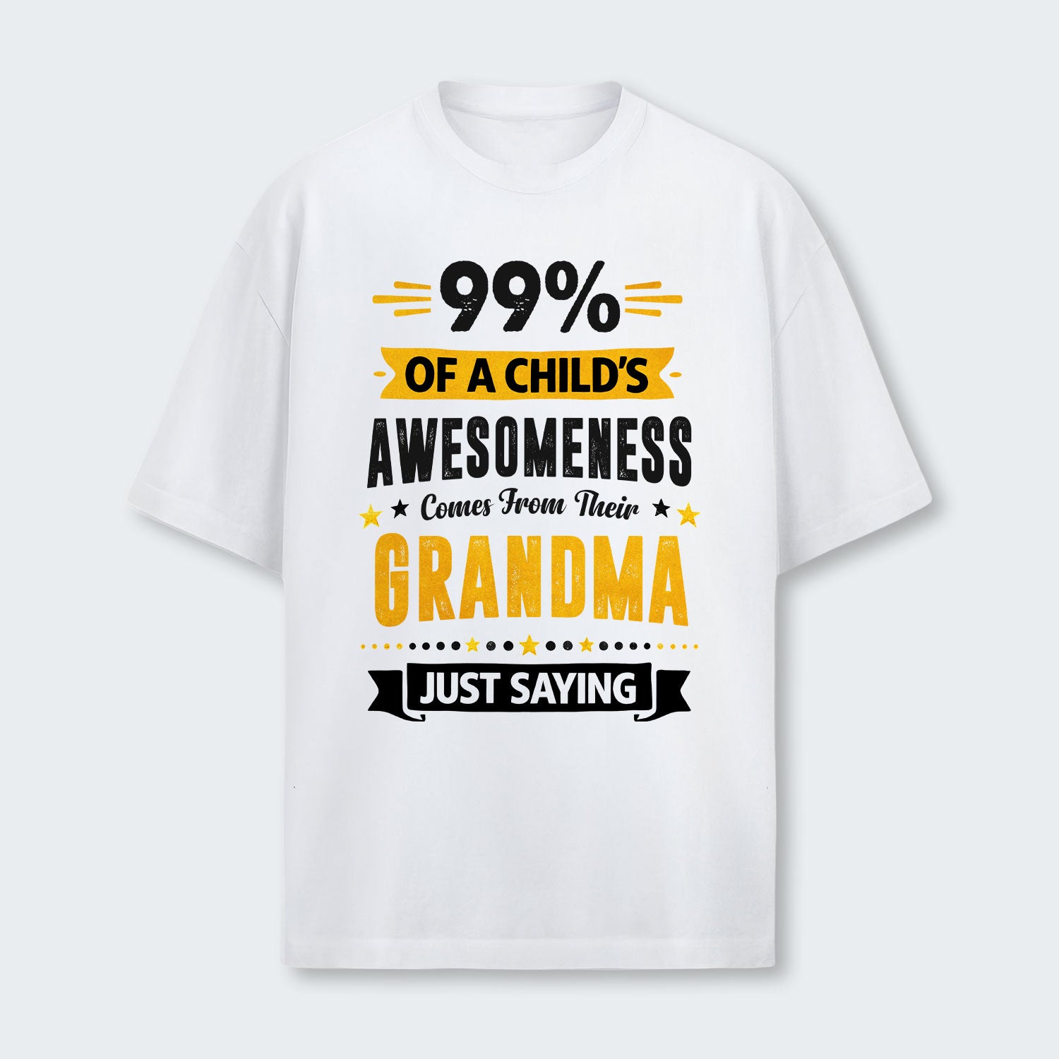 99% of a Child’s Awesomeness Comes From Their Grandma Just Saying T-Shirt 160126