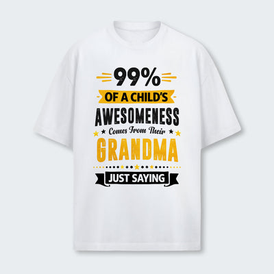 99% of a Child’s Awesomeness Comes From Their Grandma Just Saying T-Shirt 160126