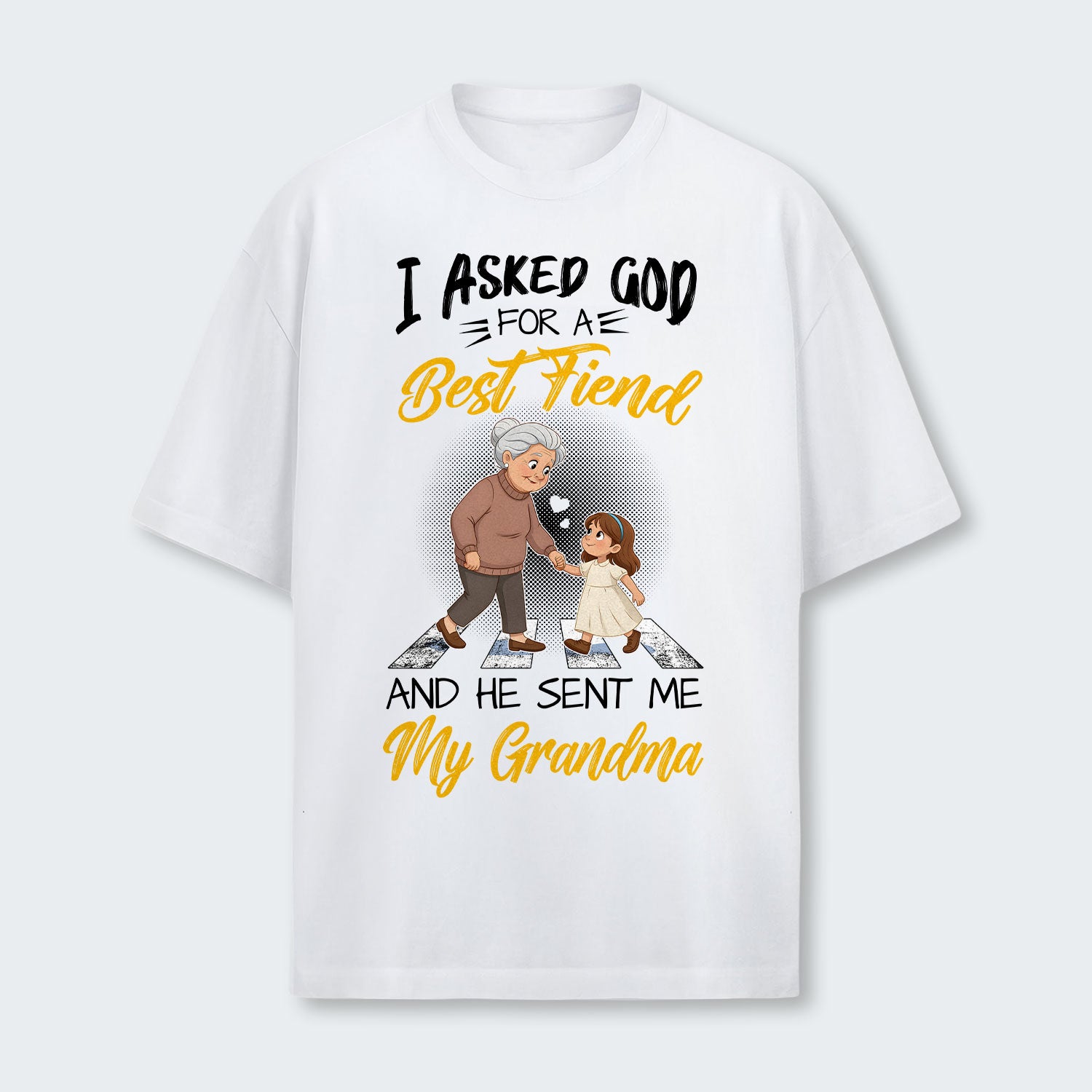 I Asked God For A Best Friend And He Sent Me My Grandma T-Shirt 140126