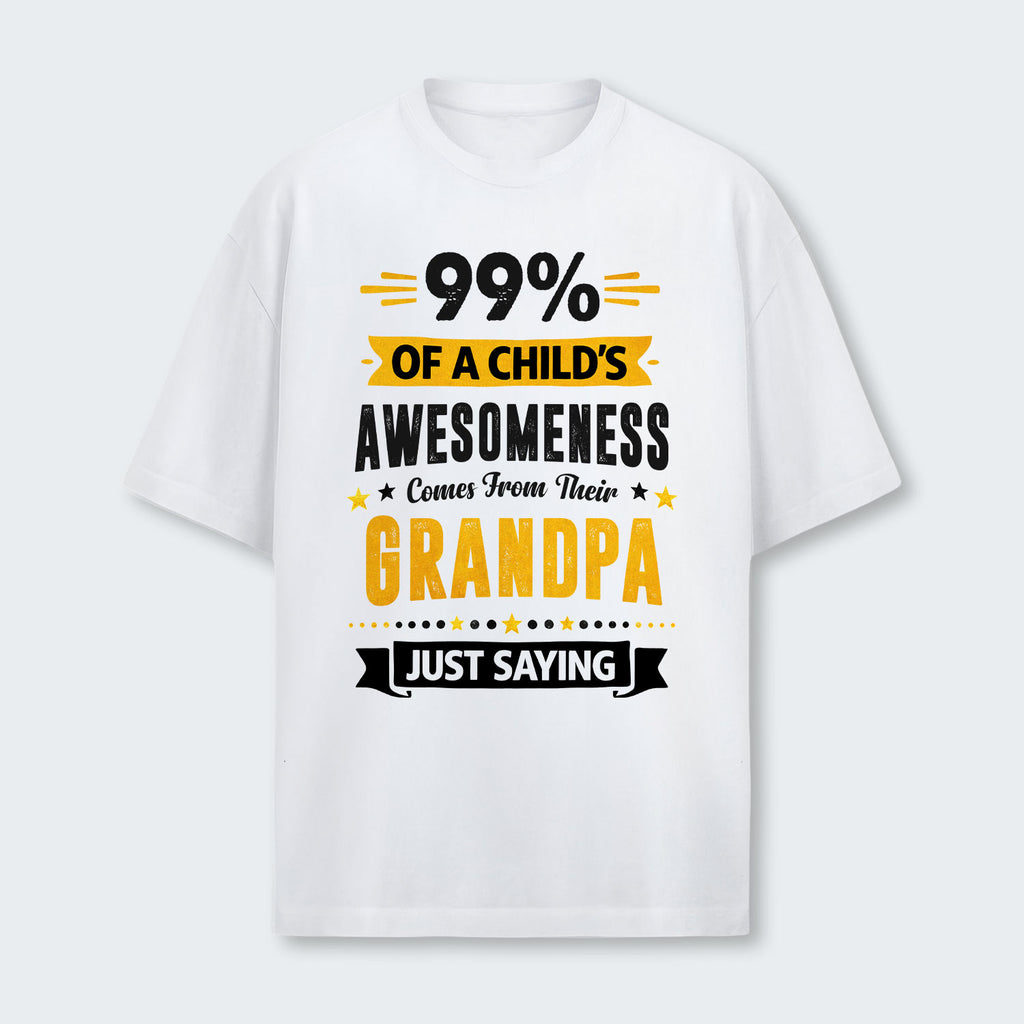 99% of a Child’s Awesomeness Comes From Their Grandpa Just Saying T-Shirt 160126