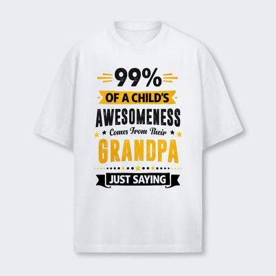 99% of a Child’s Awesomeness Comes From Their Grandpa Just Saying T-Shirt 160126