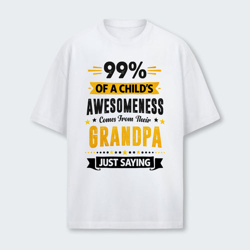 99% of a Child’s Awesomeness Comes From Their Grandpa Just Saying T-Shirt 160126