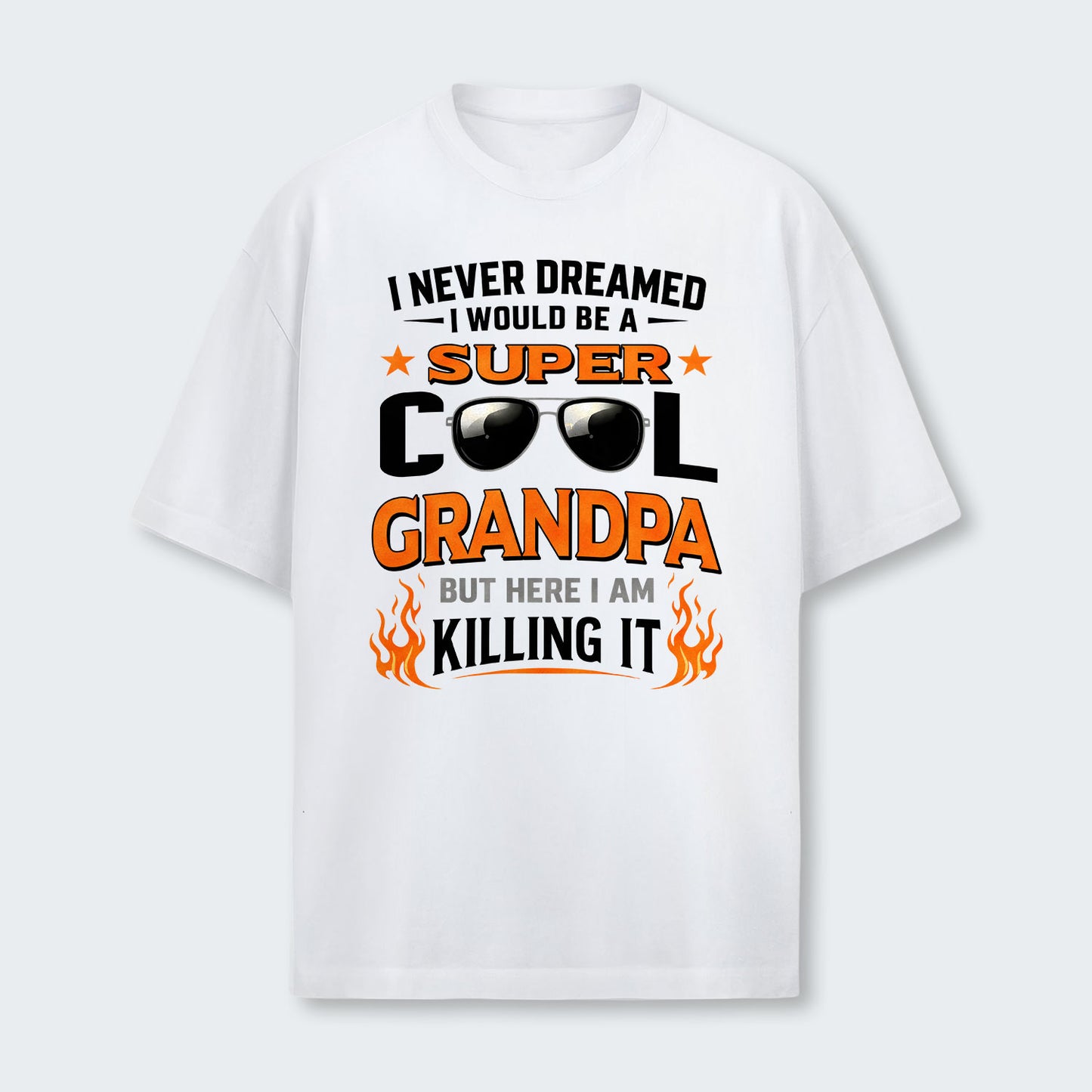 I Never Dreamed I Would Be A Super Cool Grandpa But Here I Am Killing It T-Shirt 340126