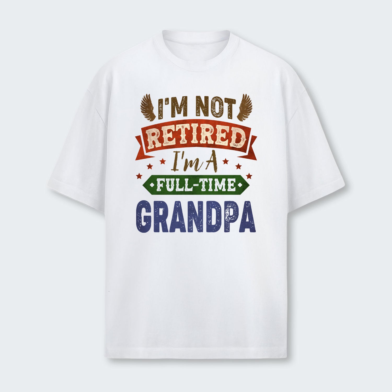 I'm Not Retired I'm A Full-Time Grandpa T-Shirt 430126