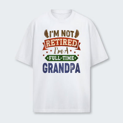 I'm Not Retired I'm A Full-Time Grandpa T-Shirt 430126