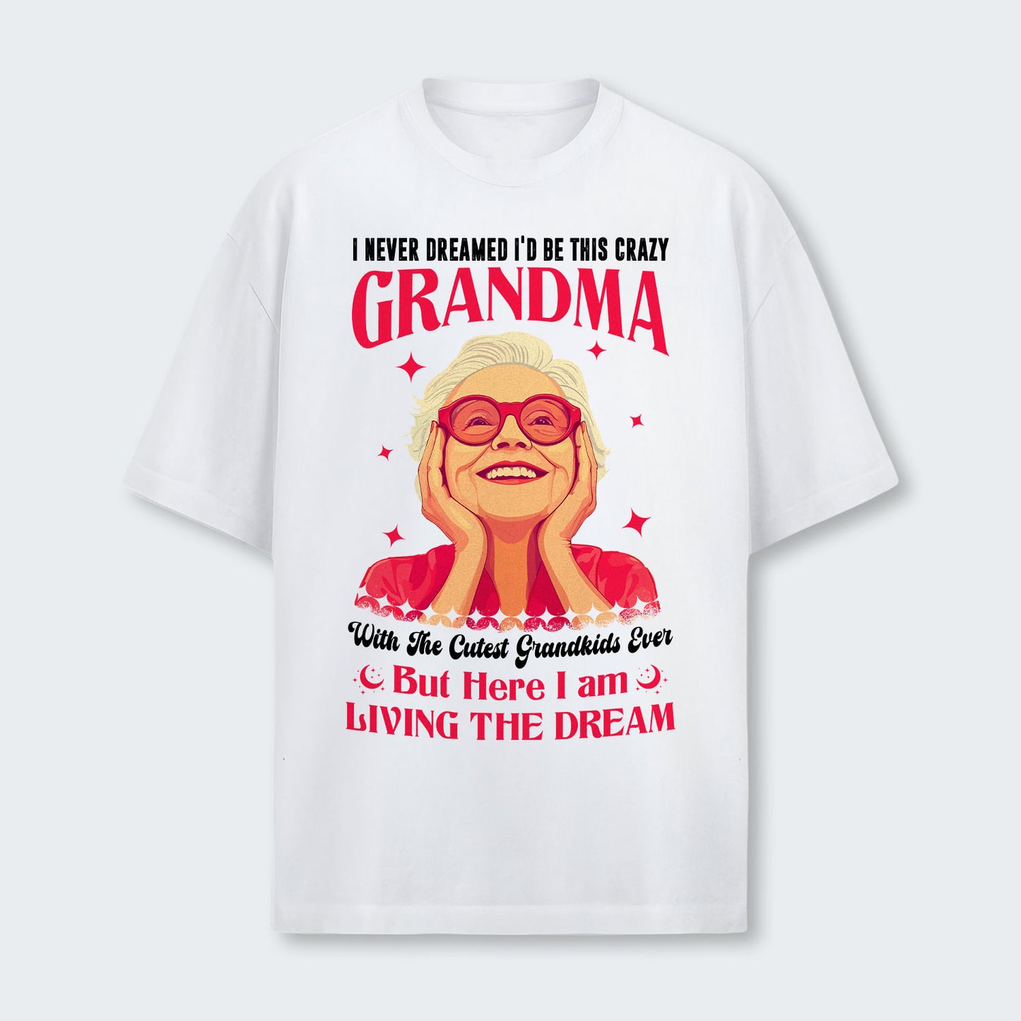 I Never Dreamed I'd Be This Crazy Grandma T-Shirt 050126