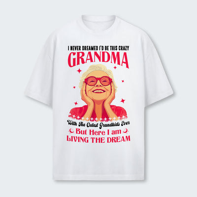 I Never Dreamed I'd Be This Crazy Grandma T-Shirt 050126