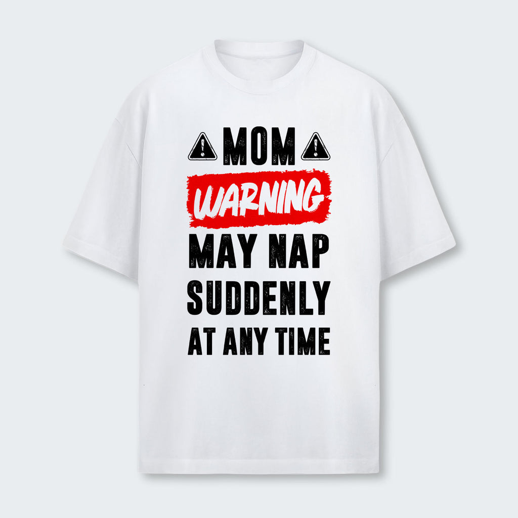 Mom Warning May Nap Suddenly At Any Time T-Shirt 400126