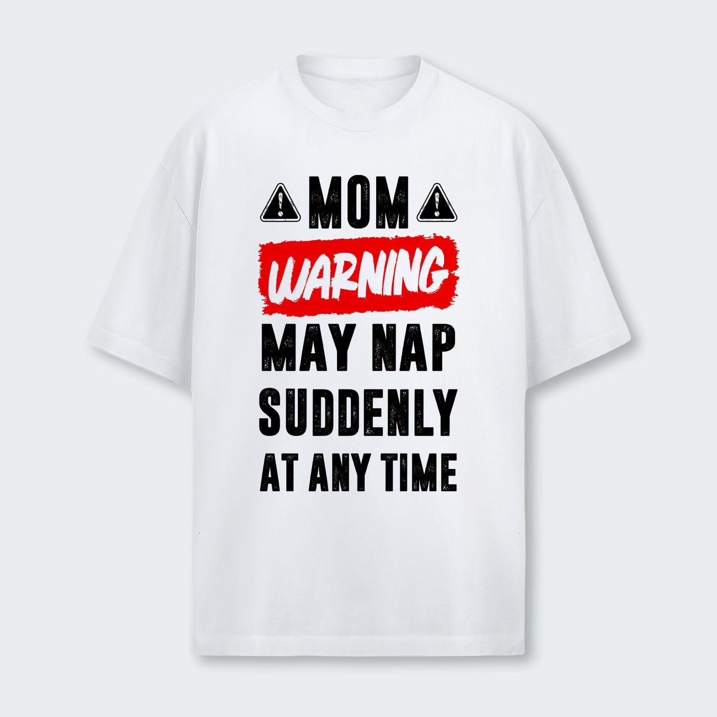 Mom Warning May Nap Suddenly At Any Time T-Shirt 400126