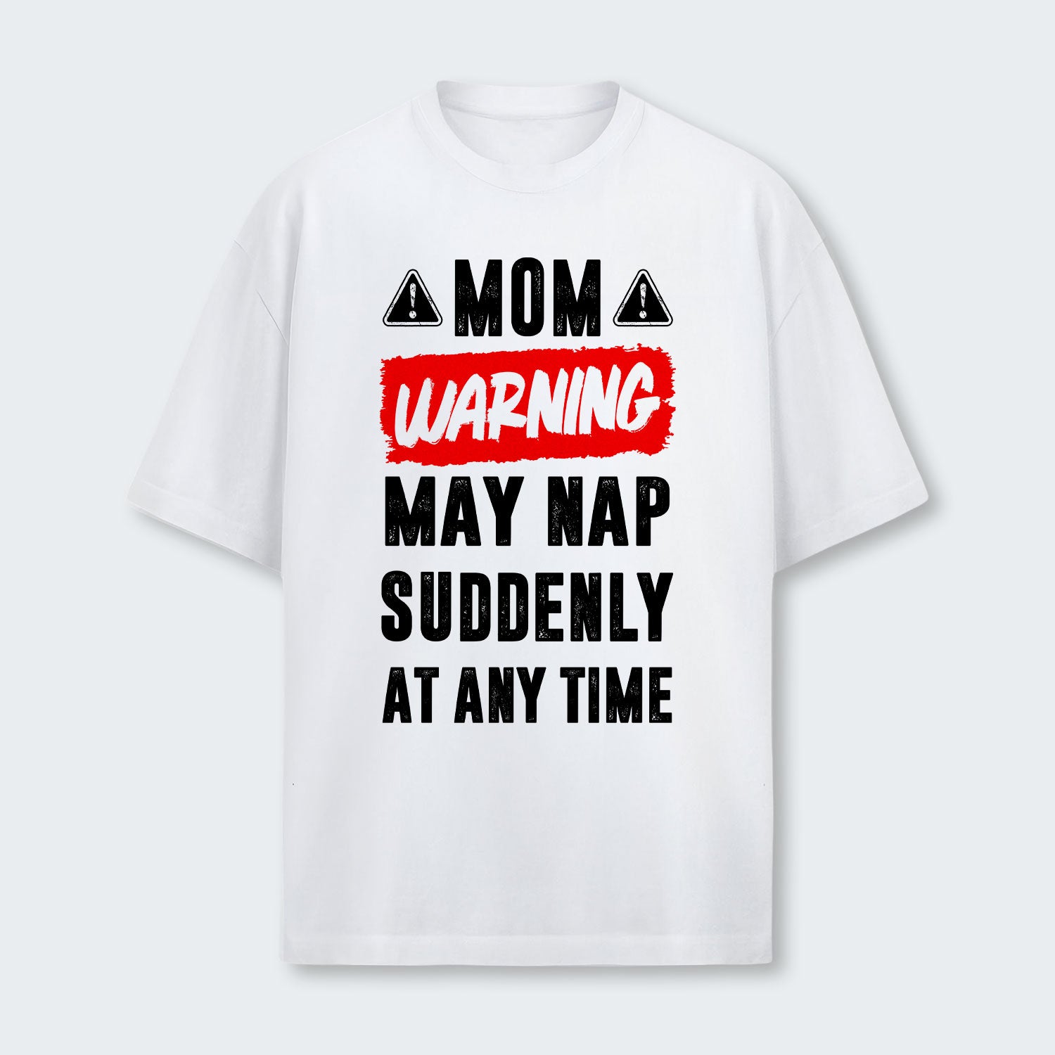 Mom Warning May Nap Suddenly At Any Time T-Shirt 400126
