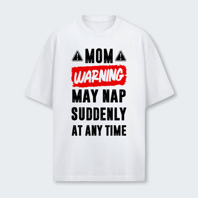 Mom Warning May Nap Suddenly At Any Time T-Shirt 400126