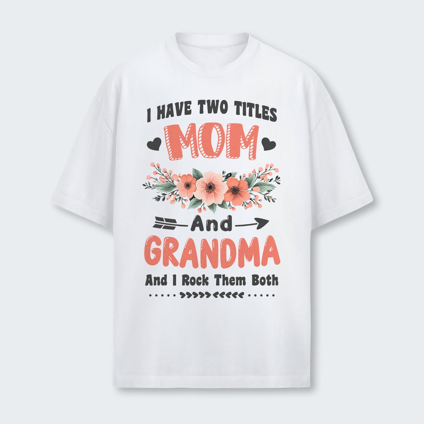I Have Two Titles Mom And Grandma And I Rock Them Both T-Shirt 110126