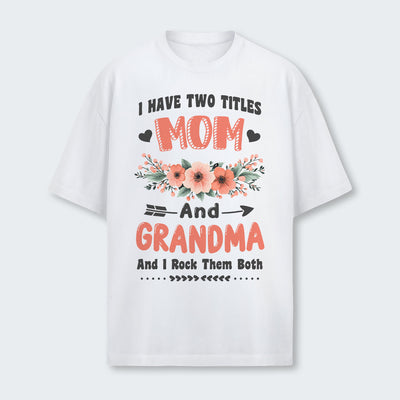 I Have Two Titles Mom And Grandma And I Rock Them Both T-Shirt 110126