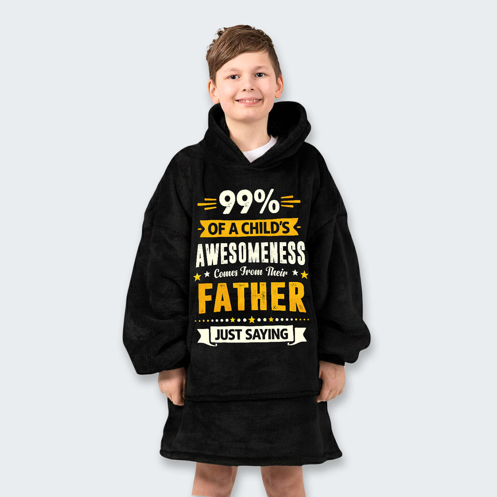 99% of a Child’s Awesomeness Comes From Their Father Just Saying Hoodie Blanket 330126