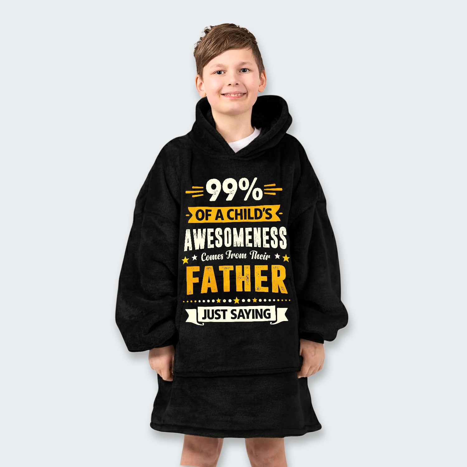 99% of a Child’s Awesomeness Comes From Their Father Just Saying Hoodie Blanket 330126