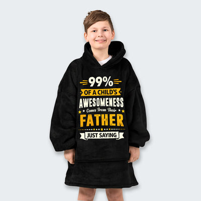 99% of a Child’s Awesomeness Comes From Their Father Just Saying Hoodie Blanket 330126