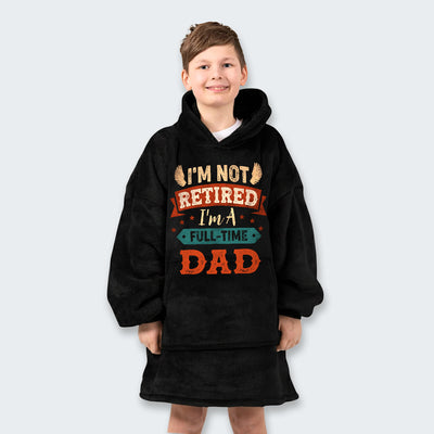 I'm Not Retired I'm A Full-Time Dad Hoodie Blanket 440126