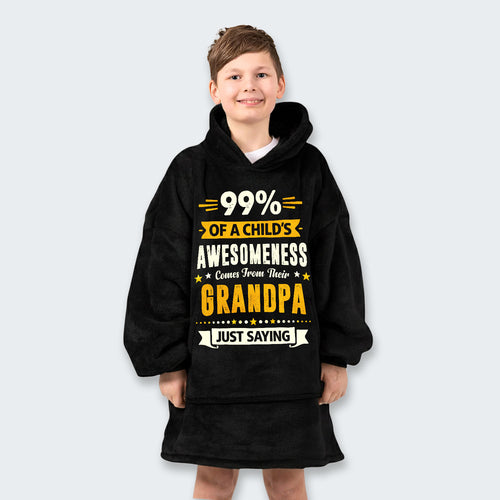 99% of a Child’s Awesomeness Comes From Their Grandpa Just Saying Hoodie Blanket 160126