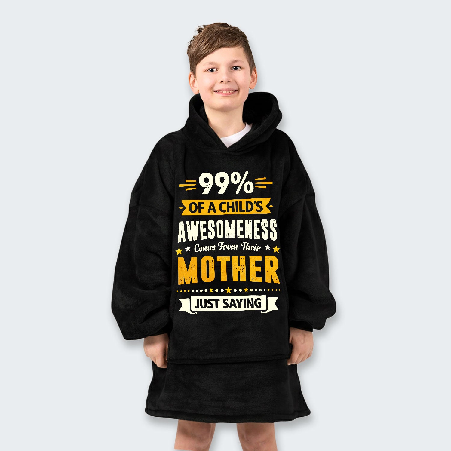 99% of a Child’s Awesomeness Comes From Their Mother Just Saying Hoodie Blanket 330126