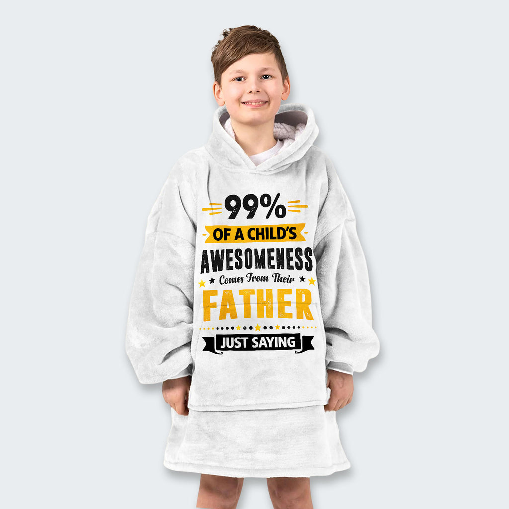 99% of a Child’s Awesomeness Comes From Their Father Just Saying Hoodie Blanket 330126