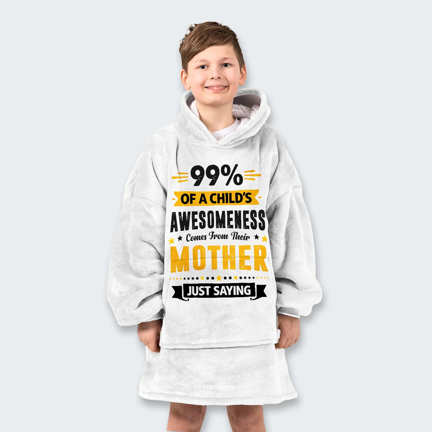 99% of a Child’s Awesomeness Comes From Their Mother Just Saying Hoodie Blanket 330126