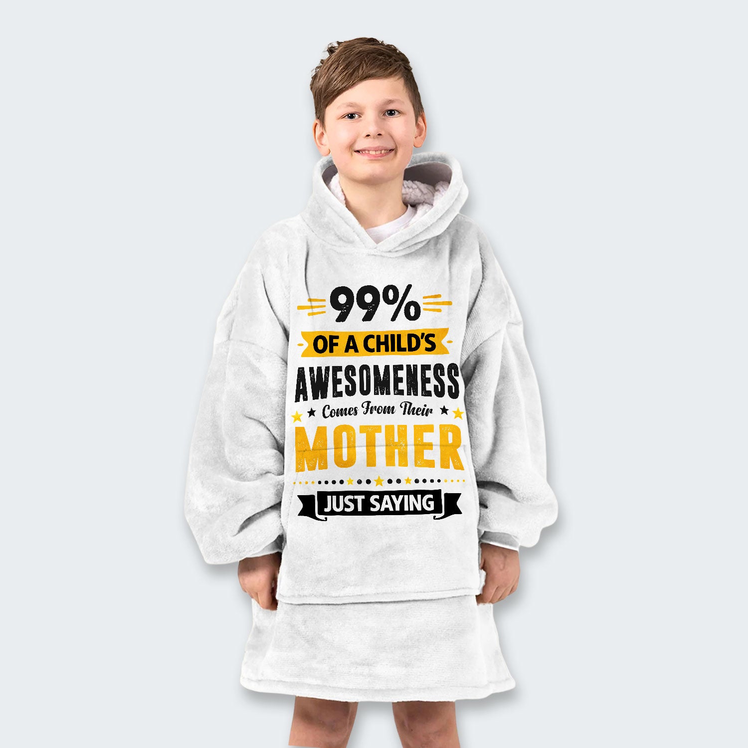 99% of a Child’s Awesomeness Comes From Their Mother Just Saying Hoodie Blanket 330126