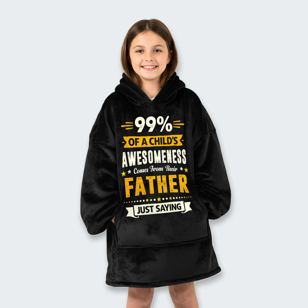 99% of a Child’s Awesomeness Comes From Their Father Just Saying Hoodie Blanket 330126