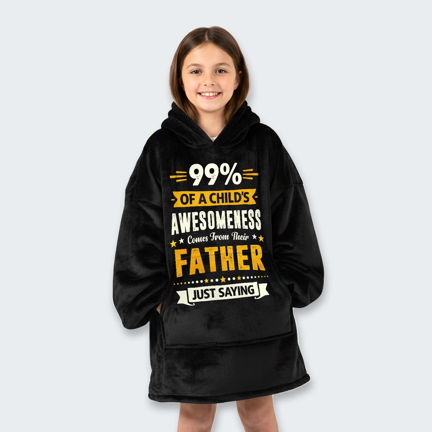 99% of a Child’s Awesomeness Comes From Their Father Just Saying Hoodie Blanket 330126
