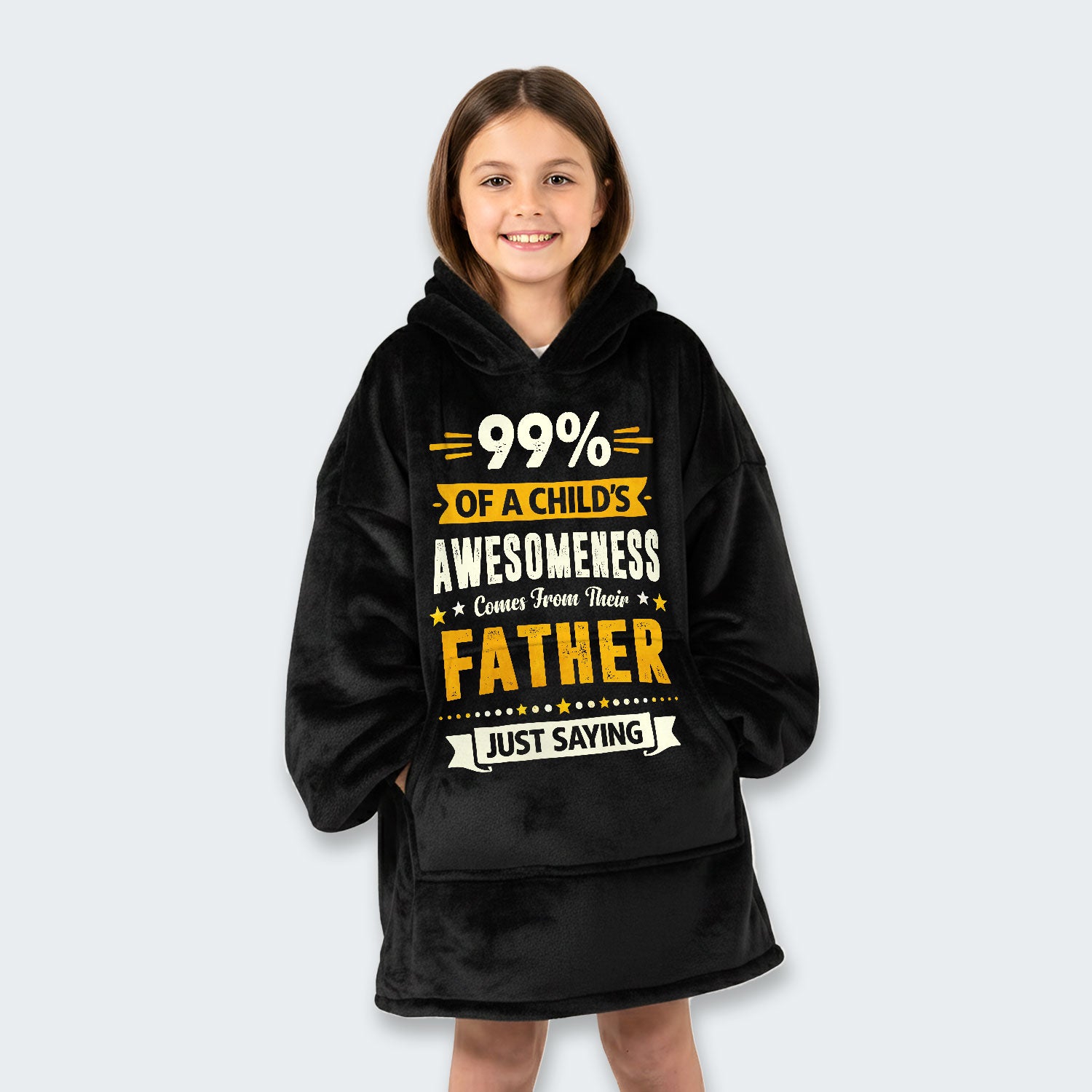 99% of a Child’s Awesomeness Comes From Their Father Just Saying Hoodie Blanket 330126