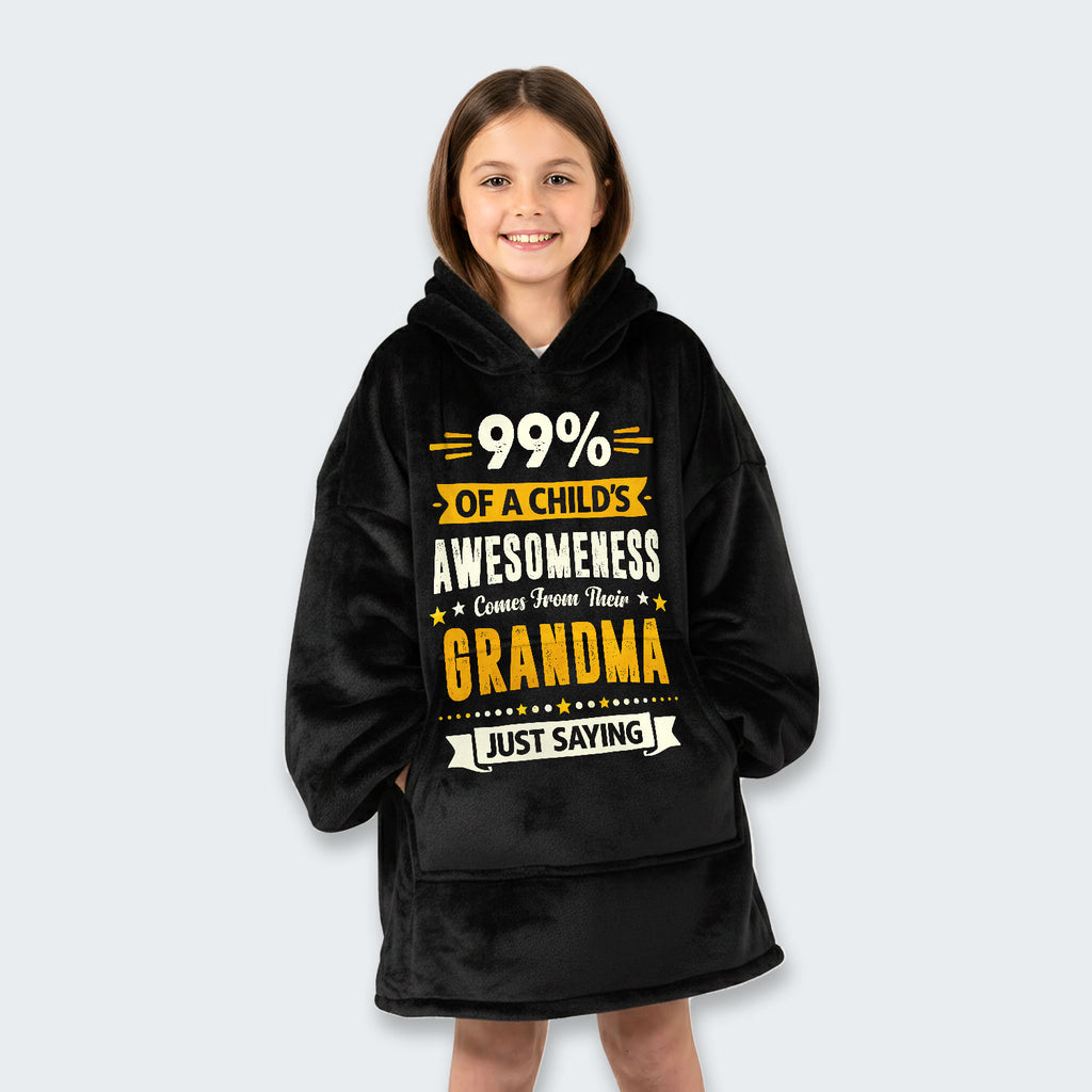 99% of a Child’s Awesomeness Comes From Their Grandma Just Saying Hoodie Blanket 160126