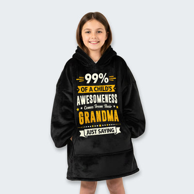 99% of a Child’s Awesomeness Comes From Their Grandma Just Saying Hoodie Blanket 160126