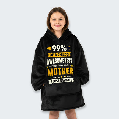 99% of a Child’s Awesomeness Comes From Their Mother Just Saying Hoodie Blanket 330126