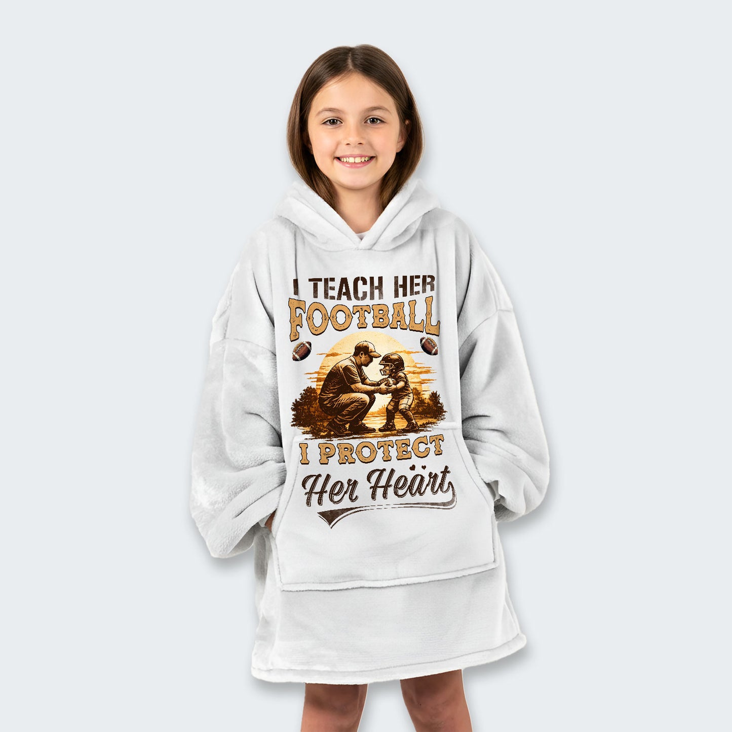 I teach her football. I protect her heart. Hoodie Blanket 540126