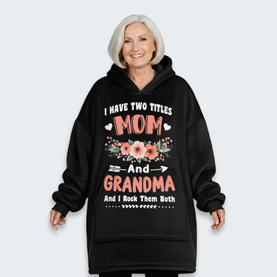 I Have Two Titles Mom And Grandma And I Rock Them Both Hoodie Blanket 110126