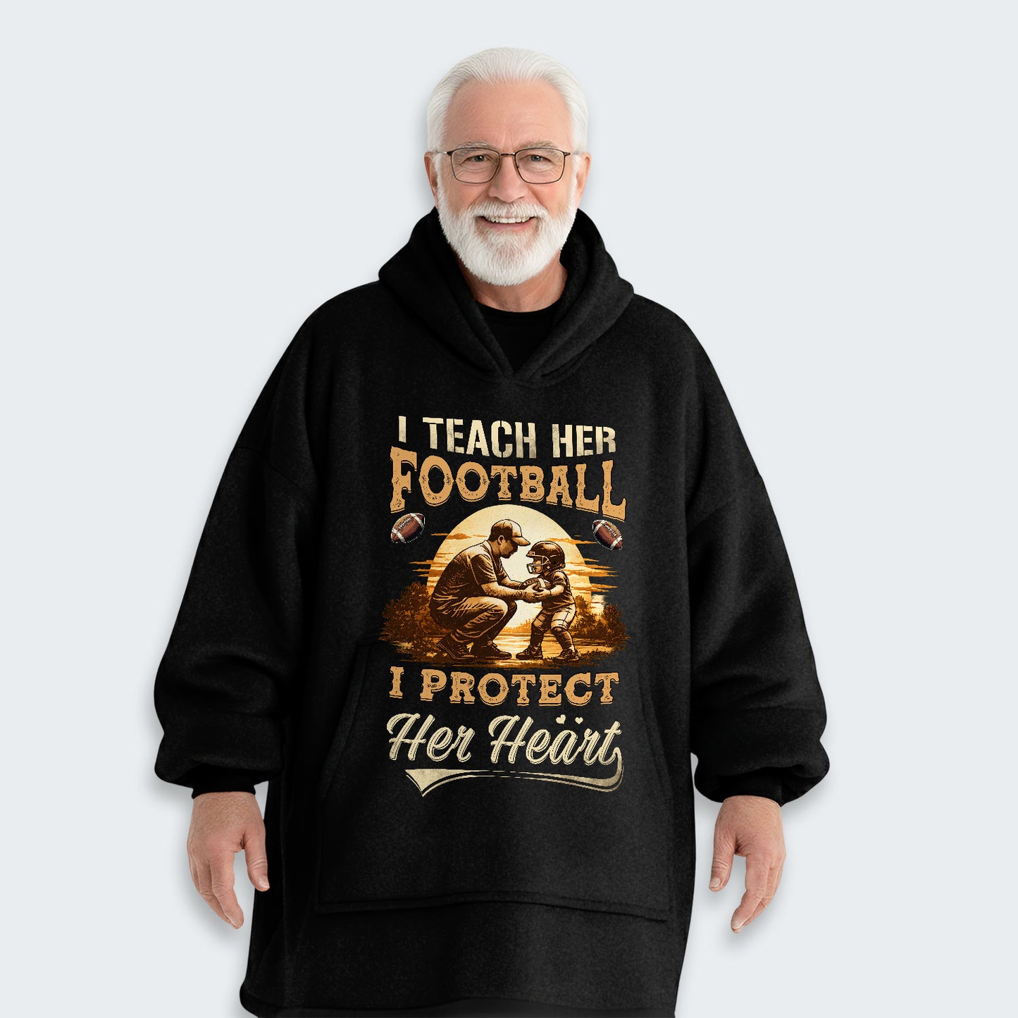 I teach her football. I protect her heart. Hoodie Blanket 540126