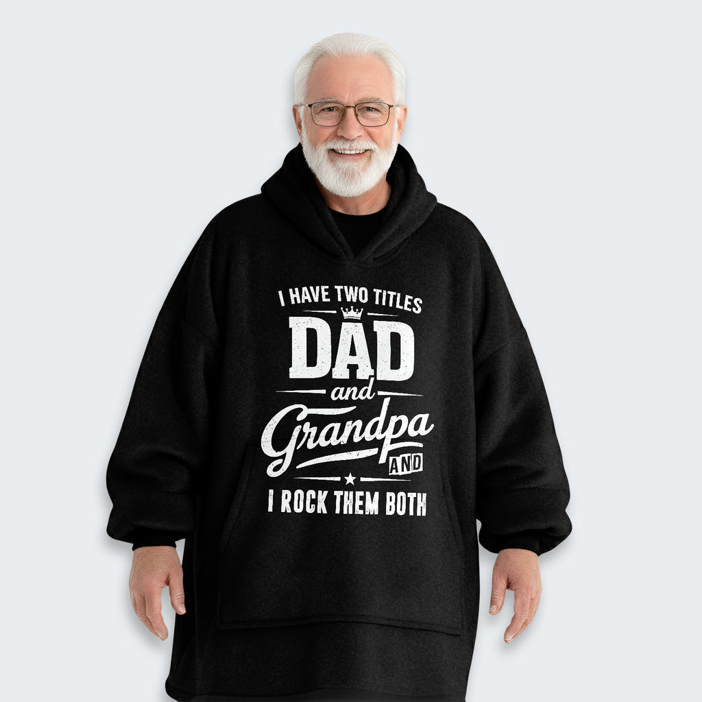 I Have Two Titles Dad And Grandpa And I Rock Them Both Hoodie Blanket 290126