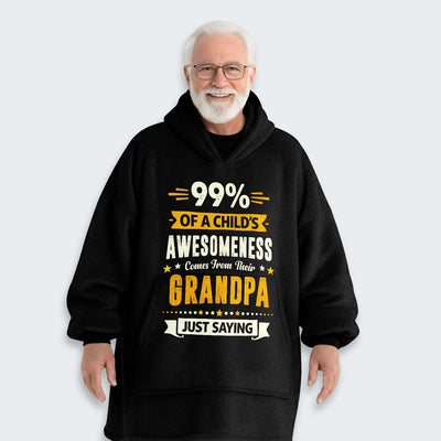99% of a Child’s Awesomeness Comes From Their Grandpa Just Saying Hoodie Blanket 160126