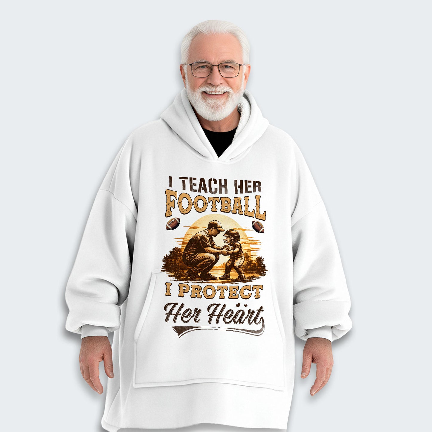 I teach her football. I protect her heart. Hoodie Blanket 540126