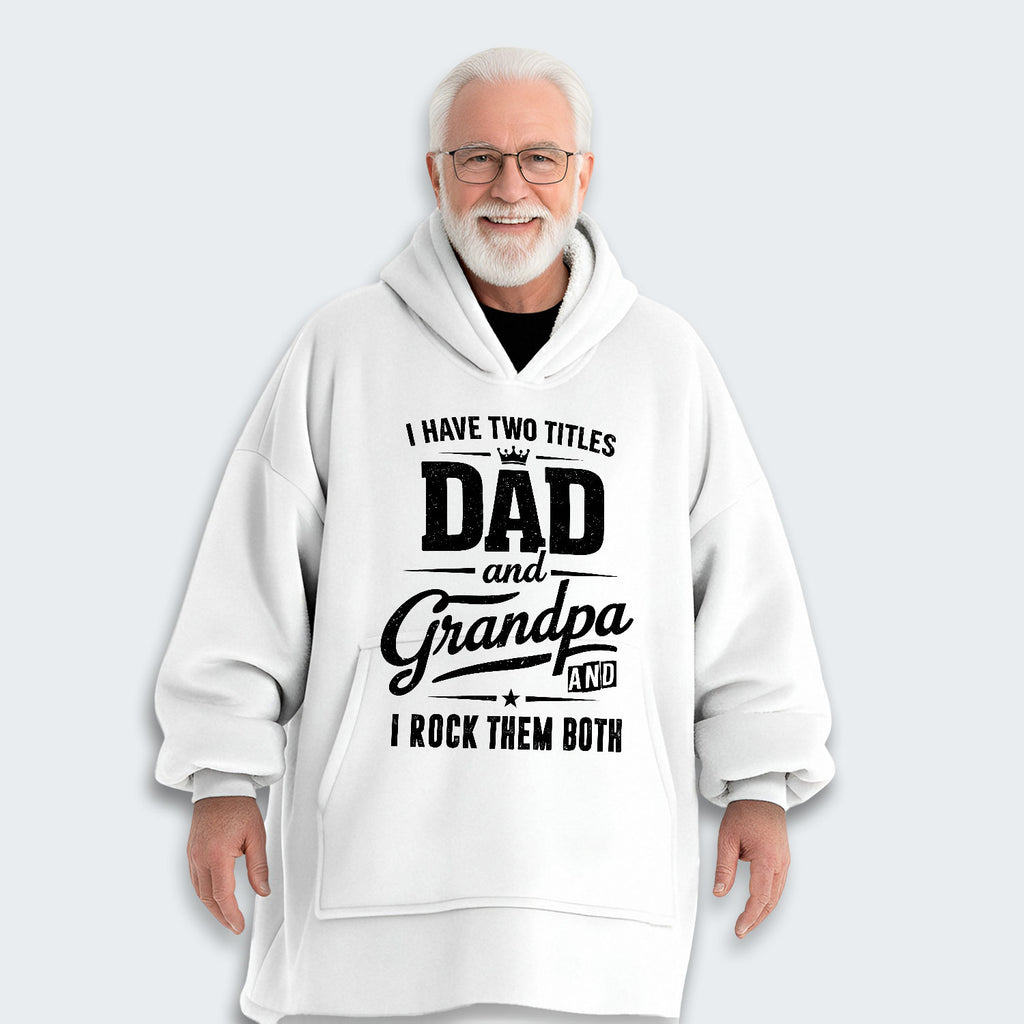 I Have Two Titles Dad And Grandpa And I Rock Them Both Hoodie Blanket 290126