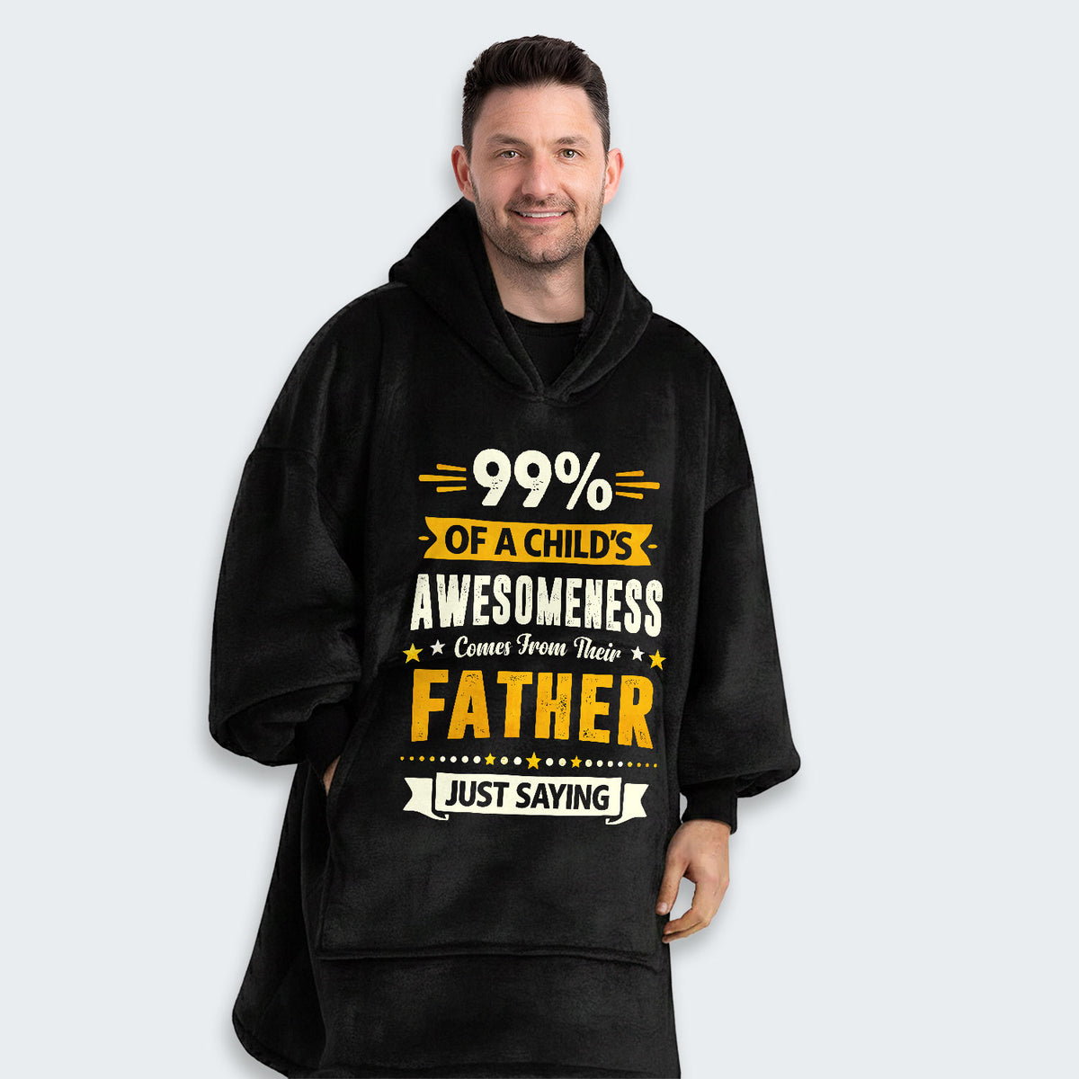 99% of a Child’s Awesomeness Comes From Their Father Just Saying Hoodie Blanket 330126