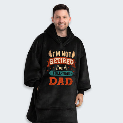 I'm Not Retired I'm A Full-Time Dad Hoodie Blanket 440126
