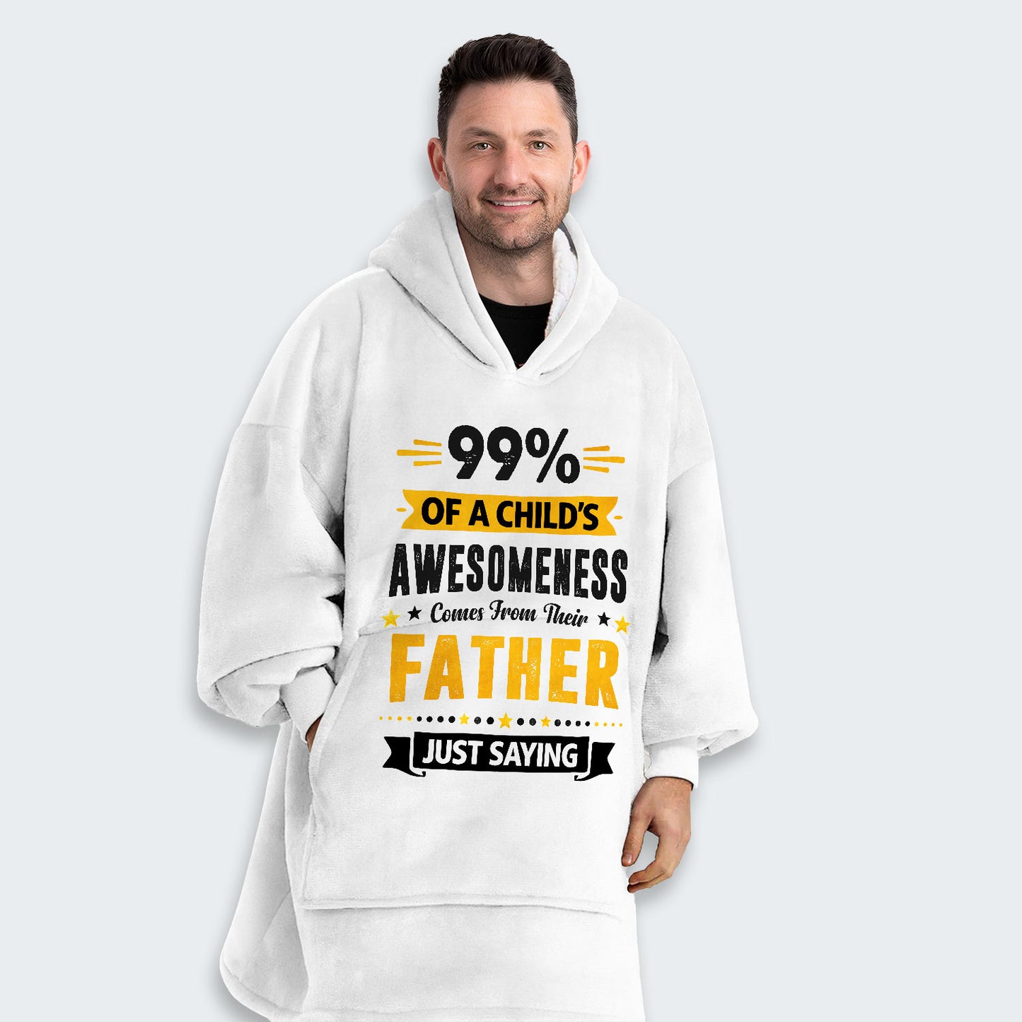 99% of a Child’s Awesomeness Comes From Their Father Just Saying Hoodie Blanket 330126