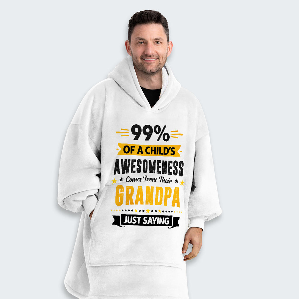99% of a Child’s Awesomeness Comes From Their Grandpa Just Saying Hoodie Blanket 160126