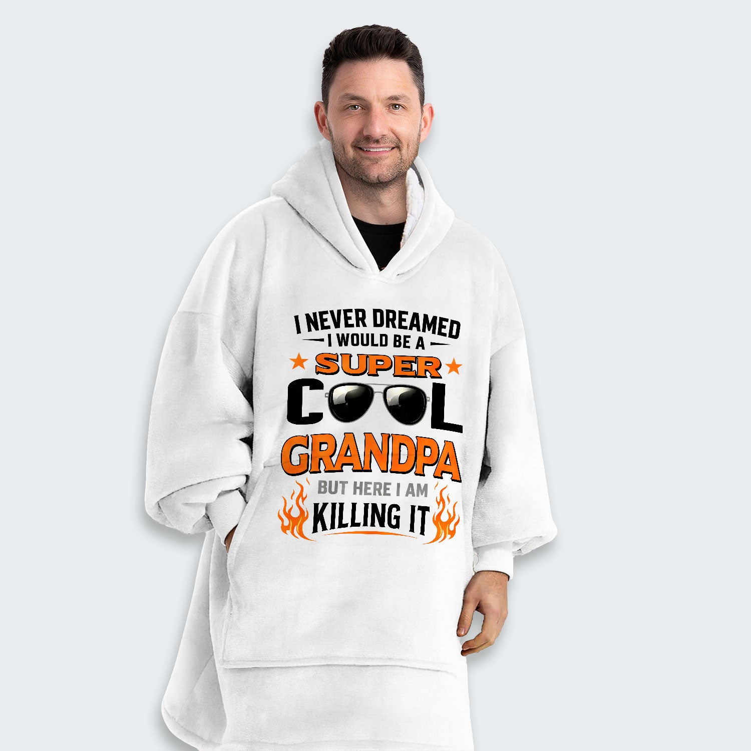 I Never Dreamed I Would Be A Super Cool Grandpa But Here I Am Killing It Hoodie Blanket 340126