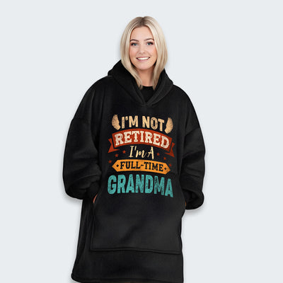 I'm Not Retired I'm A Full-Time Grandma Hoodie Blanket 430126