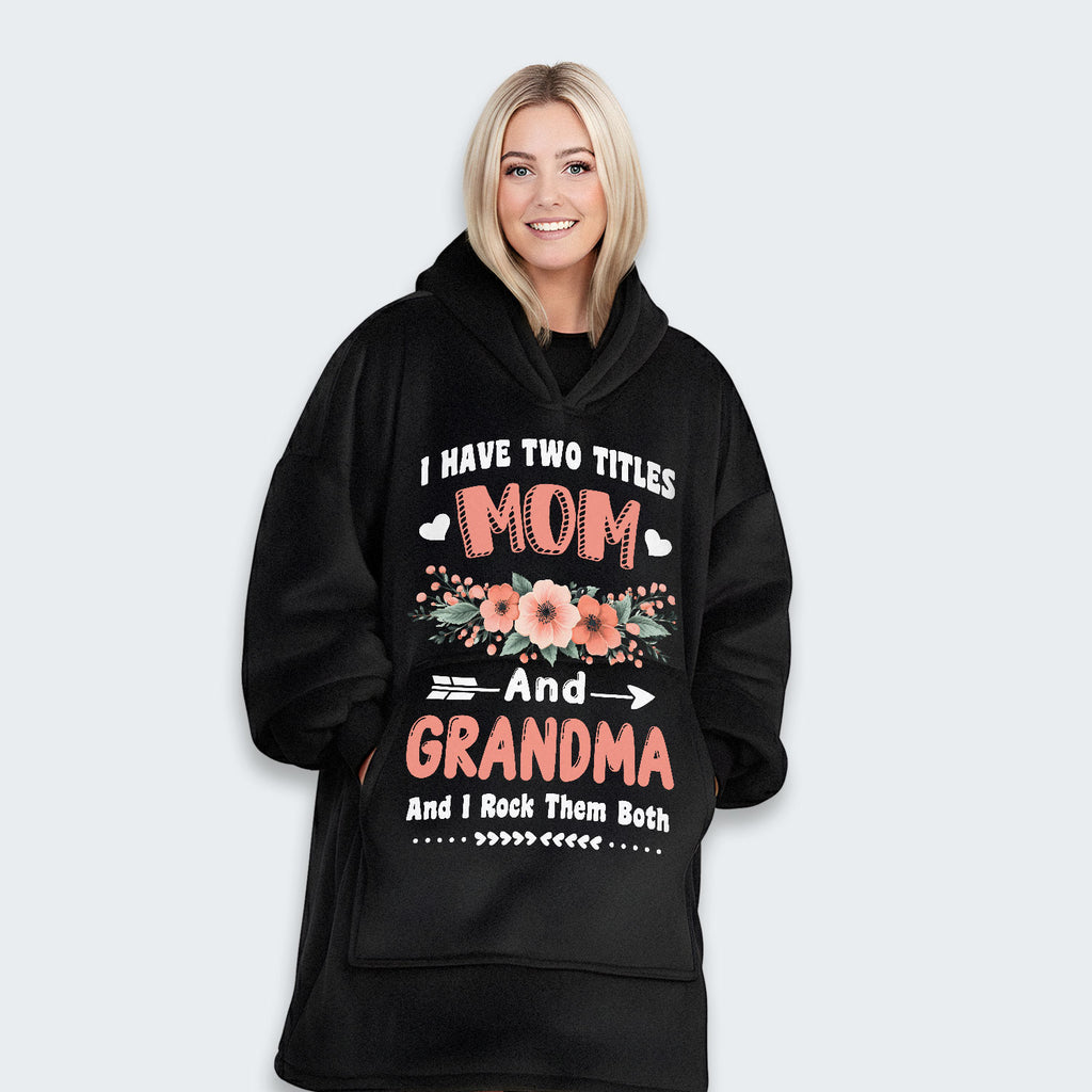 I Have Two Titles Mom And Grandma And I Rock Them Both Hoodie Blanket 110126