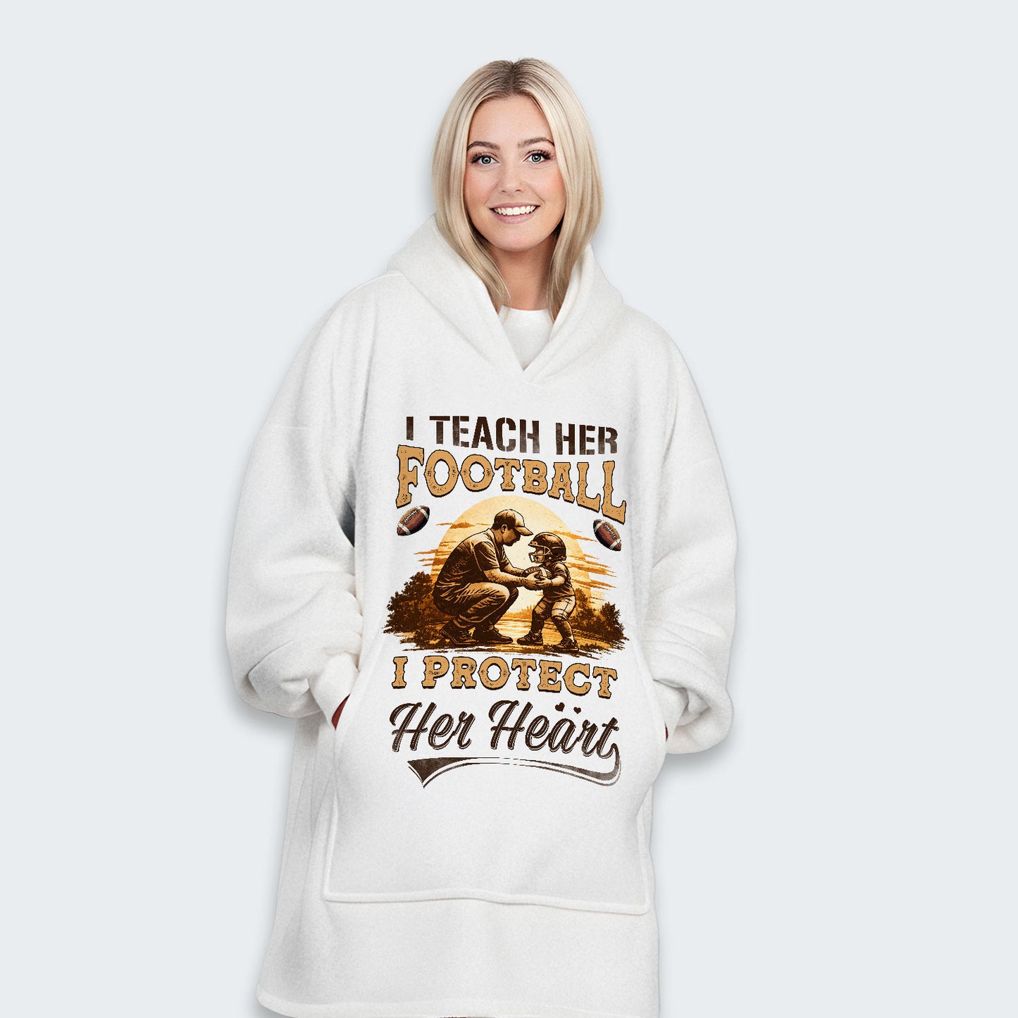 I teach her football. I protect her heart. Hoodie Blanket 540126